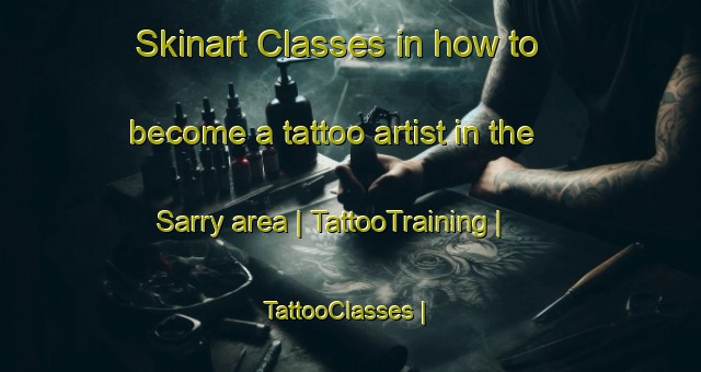 Skinart Classes in how to become a tattoo artist in the Sarry area | TattooTraining | TattooClasses | SkinartTraining-France